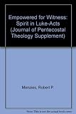 Empowered for witness : the spirit in Luke-Acts