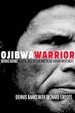 Ojibwa Warrior: Dennis Banks and the Rise of the American Indian Movement