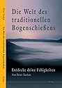 Die Welt des traditionellen Bogenschie&szlig;ens. Entdecke deine F&auml;higkeiten