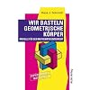 Wir basteln geometrische K�rper. Modelle f�r den Mathematikunterricht. Kopiervorlagen Mathematik