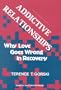 Addictive Relationships: Why Love Goes Wrong in Recovery