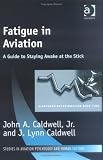 Fatigue in Aviation: A Guide to Staying Awake at the Stick (Studies in Aviation Psychology and Human Factors)