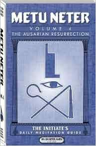 Metu Neter: The Ausarian Resurrection- The Initiate's, Daily Meditation ...