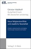 Verhandlungen des 68. Deutschen Juristentages Berlin 2010  Bd. I: Gutachten Teil D: Neue Religionskonflikte und staatliche Neutralit�t: Erfordern ... des Staates? Rechtsstand: M�rz 2010: 1/D