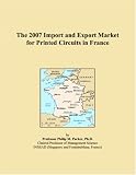 The 2007 Import and Export Market for Printed Circuits in France