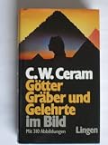 G�tter, Gr�ber und Gelehrte im Bild - C. W. Ceram