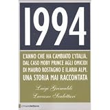 1994. L'anno che ha cambiato l'Italia. Dal caso Moby Prince agli omicidi di Mauro Rostagno e Ilaria Alpi. Una storia mai raccontatadi Luigi Grimaldi
