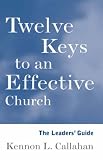 Twelve Keys to an Effective Church: The Leader's Guide (The Kennon Callahan Resource Library for Effective Churches)