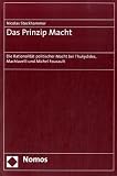 Das Prinzip Macht: Die Rationalit&auml;t politischer Macht bei Thukydides, Machiavelli und Michel Foucault - Nicolas Stockhammer