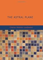 The Astral Plane: Its Scenery; Inhabitants and Phenomena