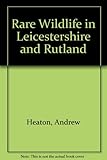 Rare wildlife in Leicestershire and Rutland