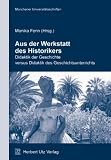 Aus der Werkstatt des Historikers: Didaktik der Geschichte versus Didaktik des Geschichtsunterrichts