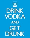 Mini Poster 40x50cm Drink Vodka and Get Drunk Hilarious College Humour Motivational Sign