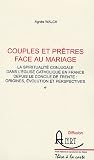 Couples et prêtres face au mariage : La spiritualité conjugale dans l'Eglise catholique en France depuis le concile de Trente : origines, évolution et perspectives Couples et prêtres face au mariage : La spiritualité conjugale dans l'Eglise catholique en France depuis le concile de Trente : origines, évolution et perspectives