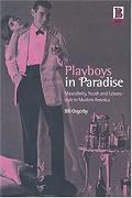 Playboys in Paradise: Masculinity, Youth and Leisure-Style in Modern America