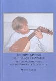 Teaching singing to boys and teenagers : the young male voice and the problem of masculinity