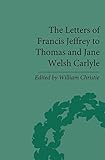The letters of Francis Jeffrey to Thomas and Jane Welsh Carlyle