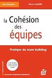 La coh�sion des �quipes : Pratique du team building
