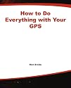 How to Do Everything with Your GPS