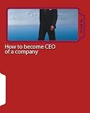 How to become CEO of a company: how to become a successful and happy CEO - Career coaching
