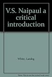 V.S. Naipaul : a critical introduction