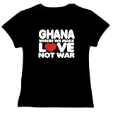 Ghana WHERE WE MAKE LOVE NOT WAR Countries Womens T-Shirt (Black, Sizes X-Small - XXX-Large)