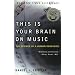 This Is Your Brain on Music: The Science of a Human Obsession