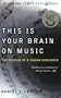 This Is Your Brain on Music: The Science of a Human Obsession