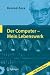 Der Computer - Mein Lebenswerk: 100 Jahre Zuse