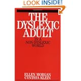 The Dyslexic Adult in a Non-dyslexic World Ellen Morgan and Cynthia Klein