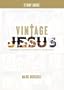 Vintage Jesus: Timeless Answers to Timely Questions: Study Guide