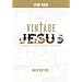 Vintage Jesus: Timeless Answers to Timely Questions: Study Guide