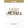Vintage Jesus: Timeless Answers to Timely Questions: Study Guide