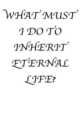 What Must I Do To inherit eternal life