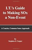 I.T.'s Guide to Making SOx a Non-Event: A Concise, Common Sense Approach