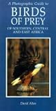  : A Photographic Guide to the Birds of Prey of Southern, Central and East    Africa (Photographic Guides)