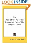 The Acts of the Apostles Translated Out of The Original Greek