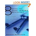 8 Keys to Safe Trauma Recovery: Take-charge Strategies to Empower Your Healing