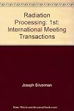 Radiation processing : transactions of the First International Meeting on Radiation Processing : a conference jointly sponsored by Polymer Chemistry Division, American Chemical Society, Isotopes and R