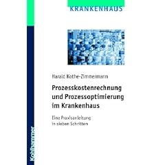 Prozesskostenrechnung und Prozessoptimierung im Krankenhaus: Eine Praxisanleitung in sieben Schritten