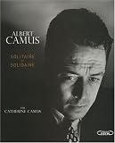 Albert Camus : Solitaire et solidaire