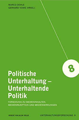 Politische Unterhaltung - Unterhaltende Politik: Forschung zu Medieninhalten, Medienrezeption und Medienwirkungen (Unterhaltungsforschung) (German Edition)