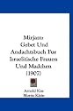 Mirjam: Gebet Und Andachtsbuch Fur Israelitische Frauen Und Madchen (1907)