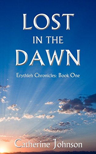 Lost in the Dawn (Erythleh Chronicles Book 1), by Catherine Johnson Lost in the Dawn (Erythleh Chronicles Book 1), by Catherine Johnson