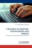 E-BUSINESS IN PAKISTAN: OPPORTUNITIES AND THREATS: A Comprehensive Study of eBusiness in Pakistan
