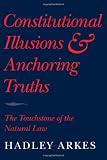 Constitutional Illusions and Anchoring Truths: The Touchstone of the Natural Law