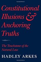 Constitutional Illusions and Anchoring Truths: The Touchstone of the Natural Law