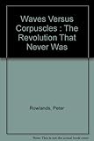 Waves versus corpuscles