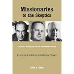 Missionaries to the Skeptics: Christian Apologists for the Twentieth Century: C. S. Lewis, Edward John C Arnell, and Reinhold Niebuhr book cover