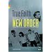 True Faith: An Armchair Guide to New Order, Joy Division, Electronic, Revenge, Monaco and The Other Two: On Record and In Concert